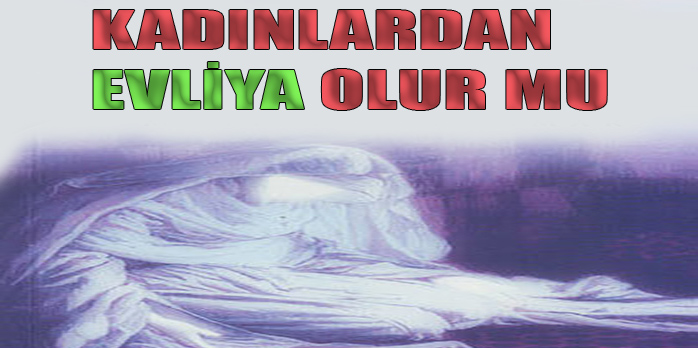 kadinlardan evliya olur mu secdem bir dunya icerik