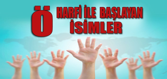 Bas Harfi O Ile Baslayan Isimler Ve Anlamlari Erkek Ve Kadin Secdem