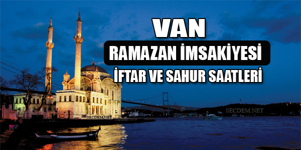 Van Imsakiye 2022 Ramazan Iftar Ve Sahur Saatleri Secdem Bir Dunya Icerik